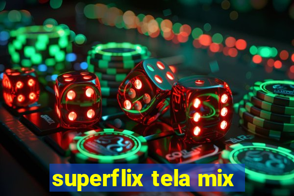 superflix tela mix